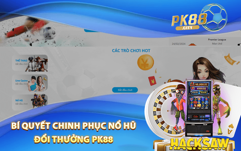 Bí Quyết Chinh Phục Nổ Hũ Đổi Thưởng Pk88