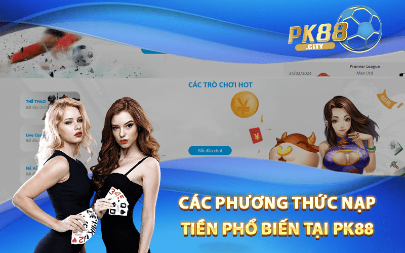 Các phương thức nạp tiền phổ biến tại PK88