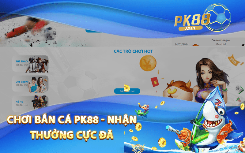 Chơi Bắn Cá Pk88 - Nhận Thưởng Cực Đã