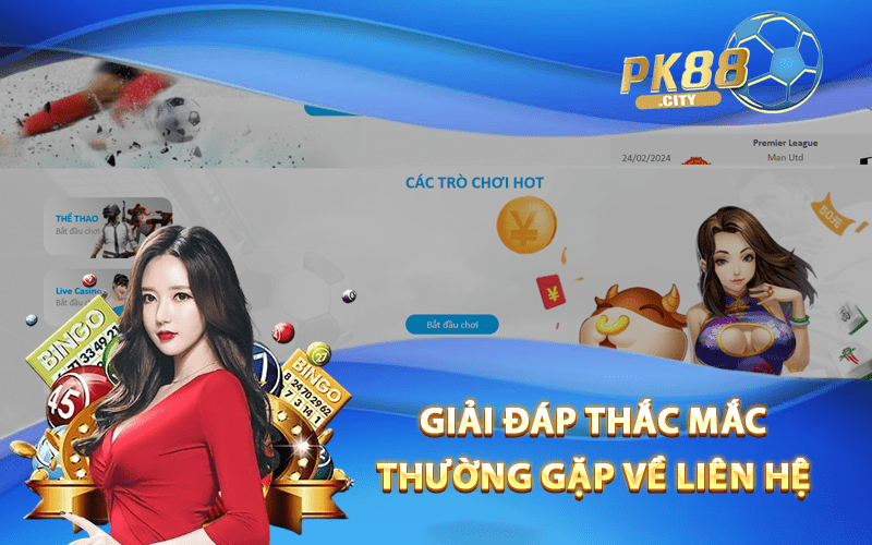 Giải đáp thắc mắc thường gặp về liên hệ PK88