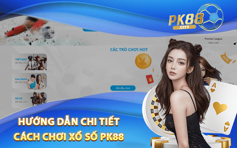 Hướng Dẫn Chi Tiết Cách Chơi Xổ Số Pk88