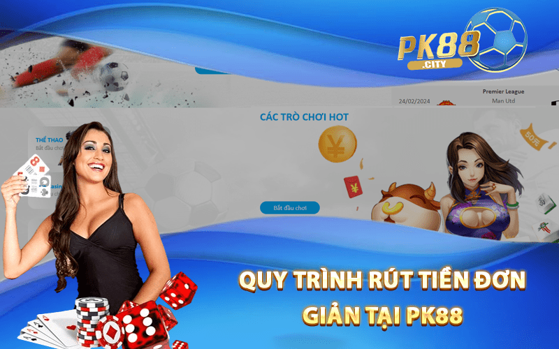 Quy trình rút tiền đơn giản tại PK88